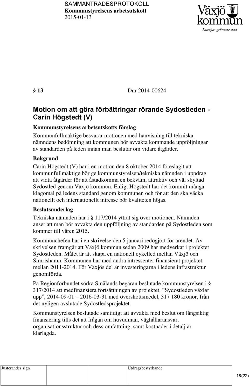 Carin Högstedt (V) har i en motion den 8 oktober 2014 föreslagit att kommunfullmäktige bör ge kommunstyrelsen/tekniska nämnden i uppdrag att vidta åtgärder för att åstadkomma en bekväm, attraktiv och