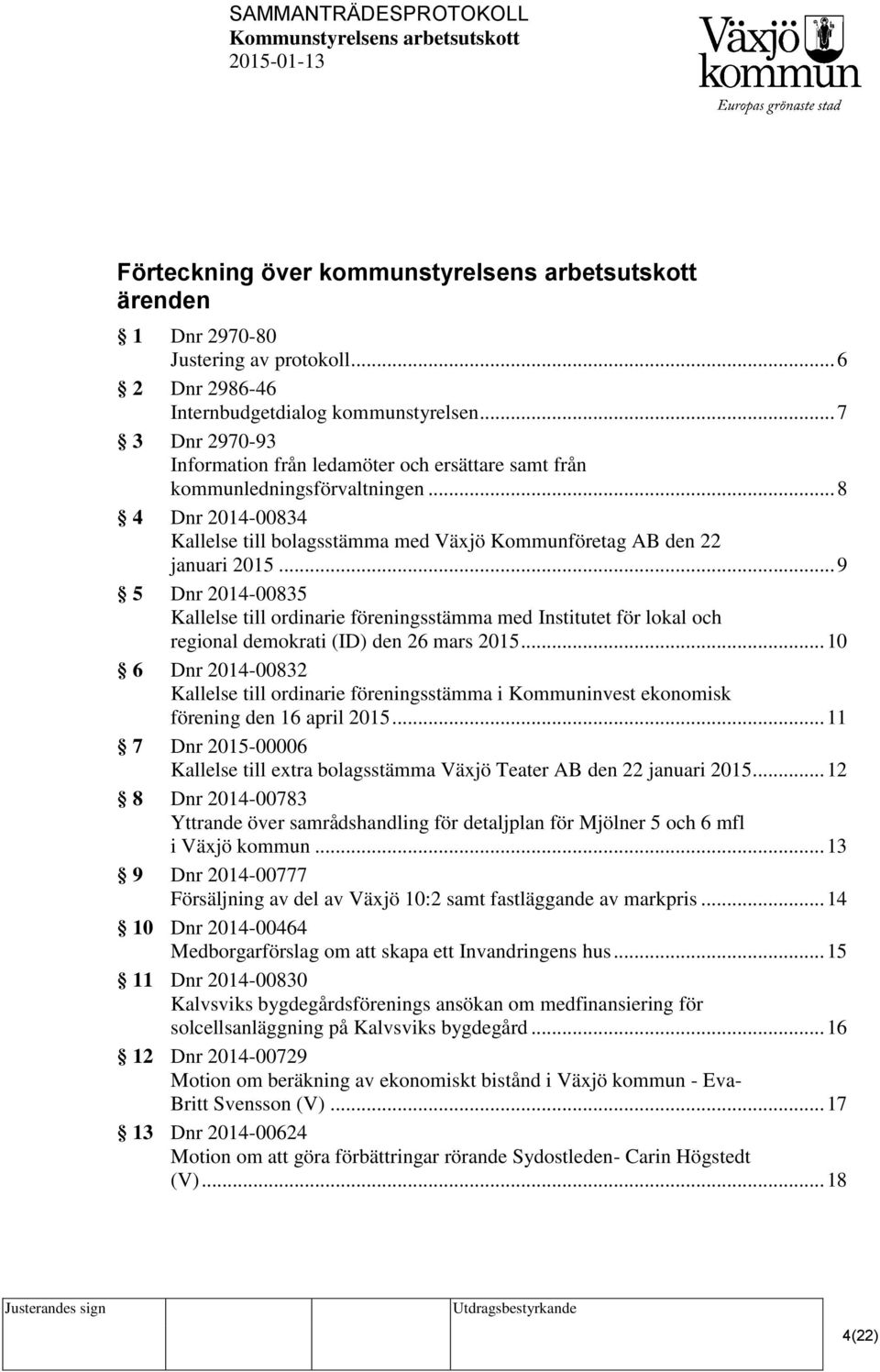 .. 9 5 Dnr 2014-00835 Kallelse till ordinarie föreningsstämma med Institutet för lokal och regional demokrati (ID) den 26 mars 2015.