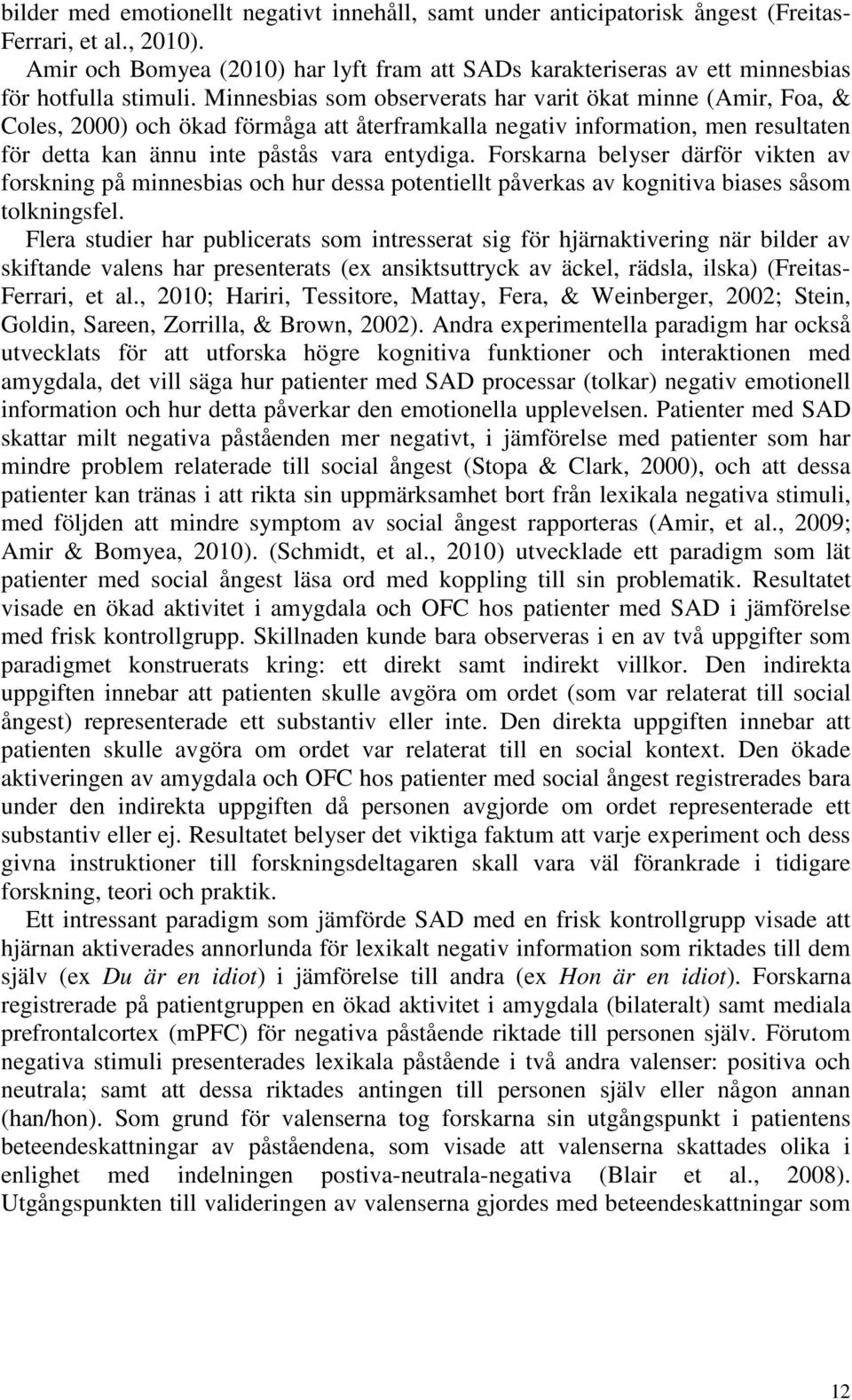 Minnesbias som observerats har varit ökat minne (Amir, Foa, & Coles, 2000) och ökad förmåga att återframkalla negativ information, men resultaten för detta kan ännu inte påstås vara entydiga.