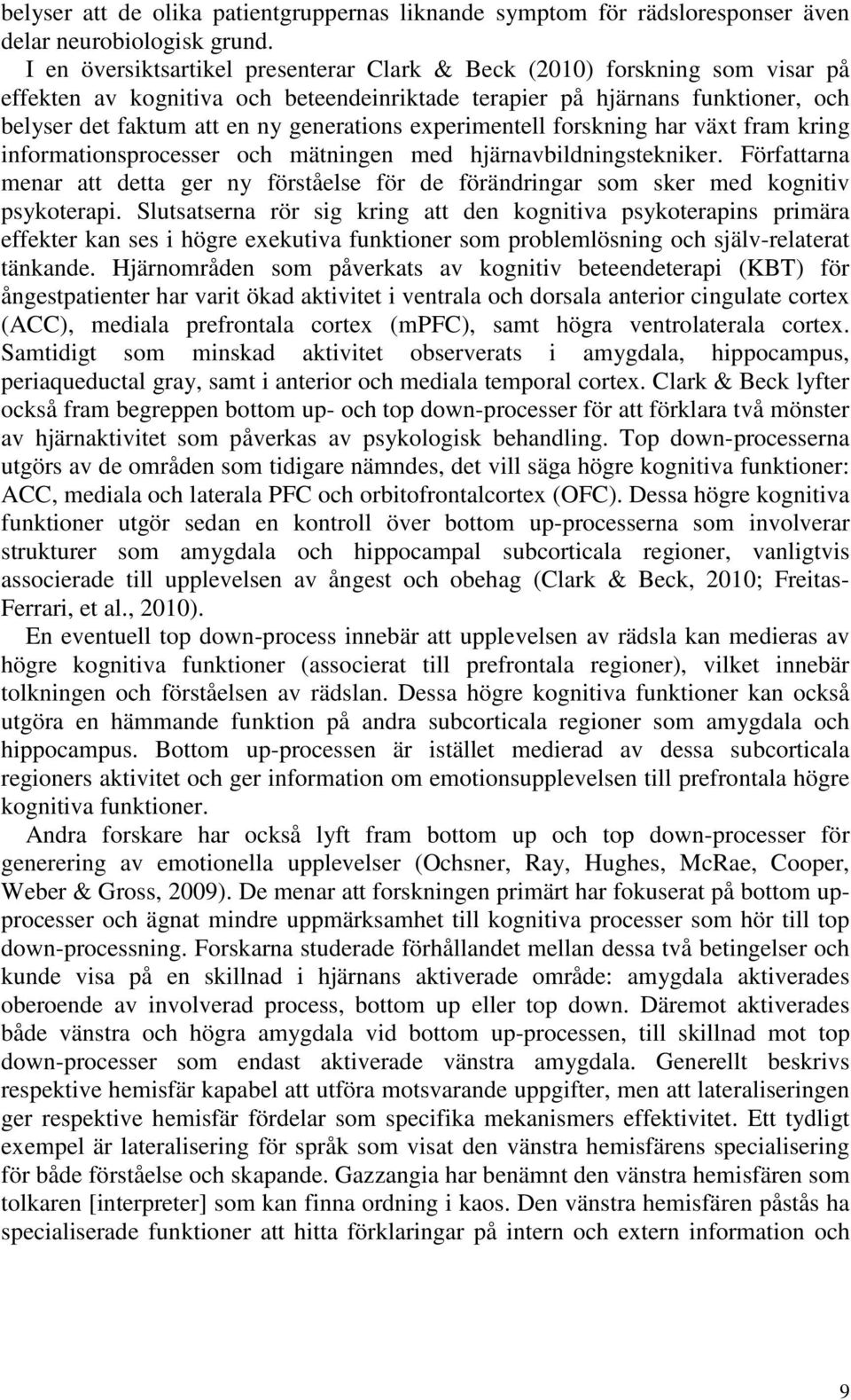 experimentell forskning har växt fram kring informationsprocesser och mätningen med hjärnavbildningstekniker.