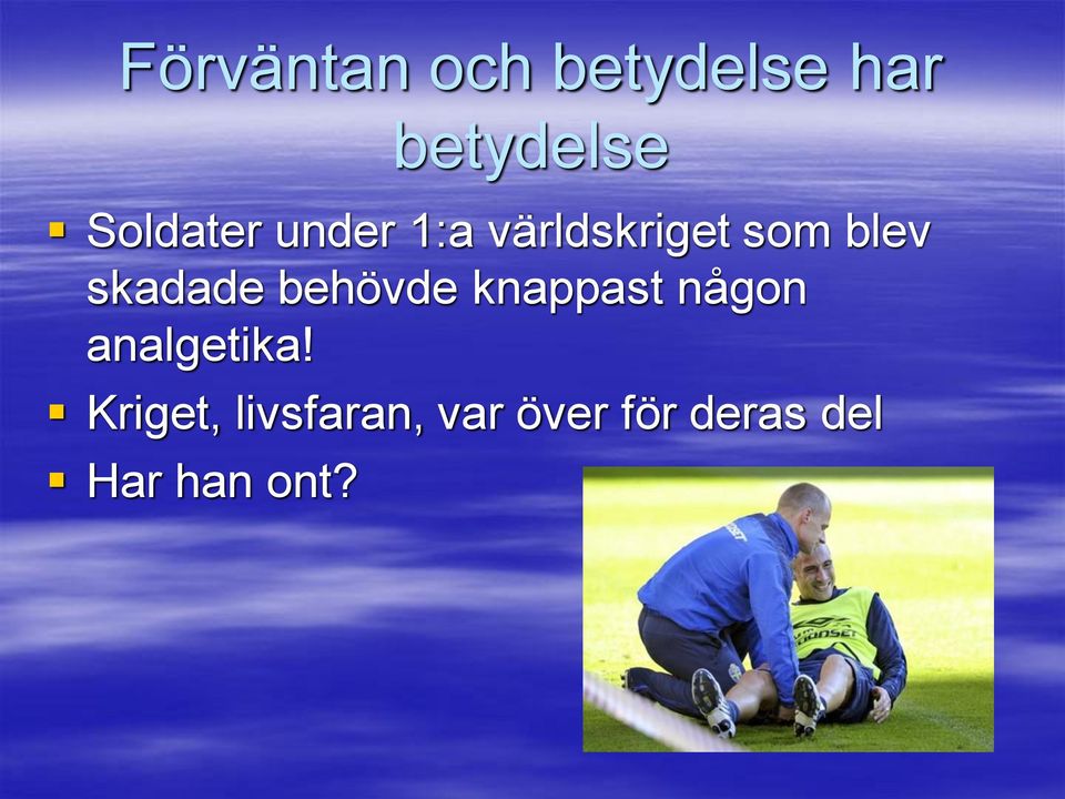 skadade behövde knappast någon analgetika!