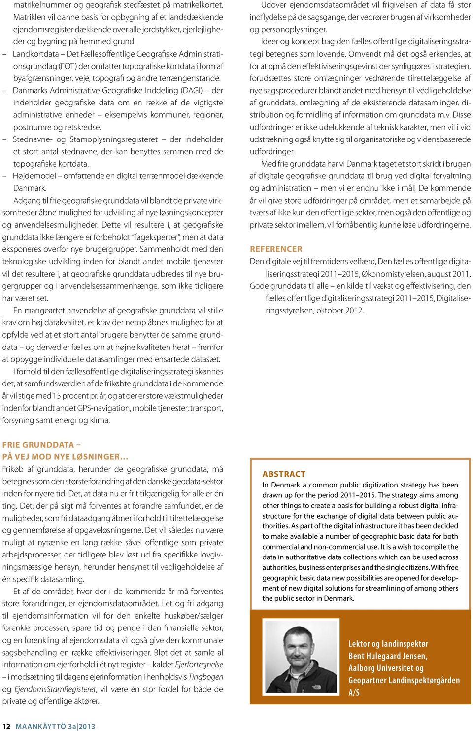 Landkortdata Det Fællesoffentlige Geografiske Administrationsgrundlag (FOT) der omfatter topografiske kortdata i form af byafgrænsninger, veje, topografi og andre terrængenstande.