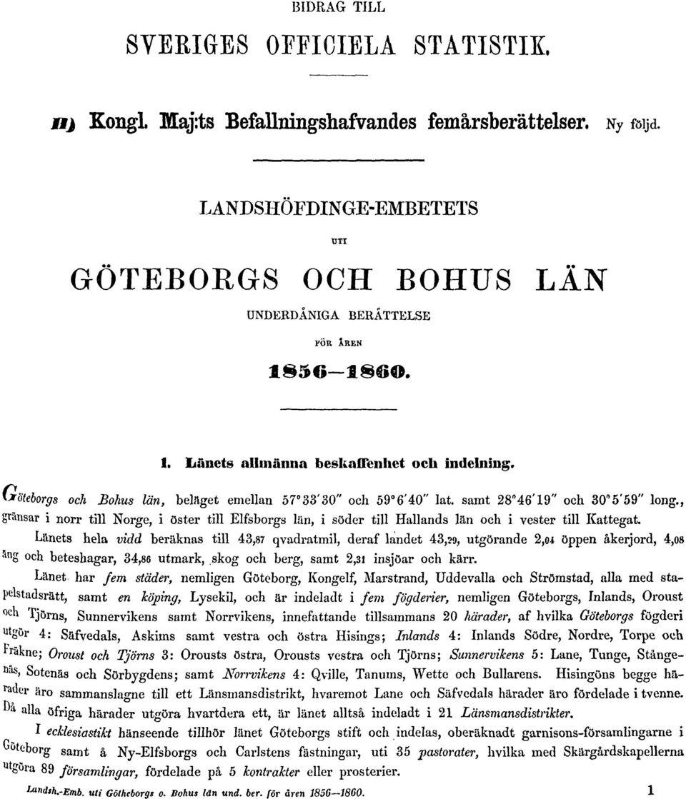 Göteborgs och Bohus län, beläget emellan 57 33'30" och 59 6'40" lat. samt 28"46'19" och 30 5'59" long.