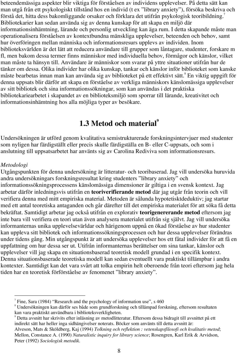 psykologisk teoribildning. 7 Bibliotekarier kan sedan använda sig av denna kunskap för att skapa en miljö där informationsinhämtning, lärande och personlig utveckling kan äga rum.