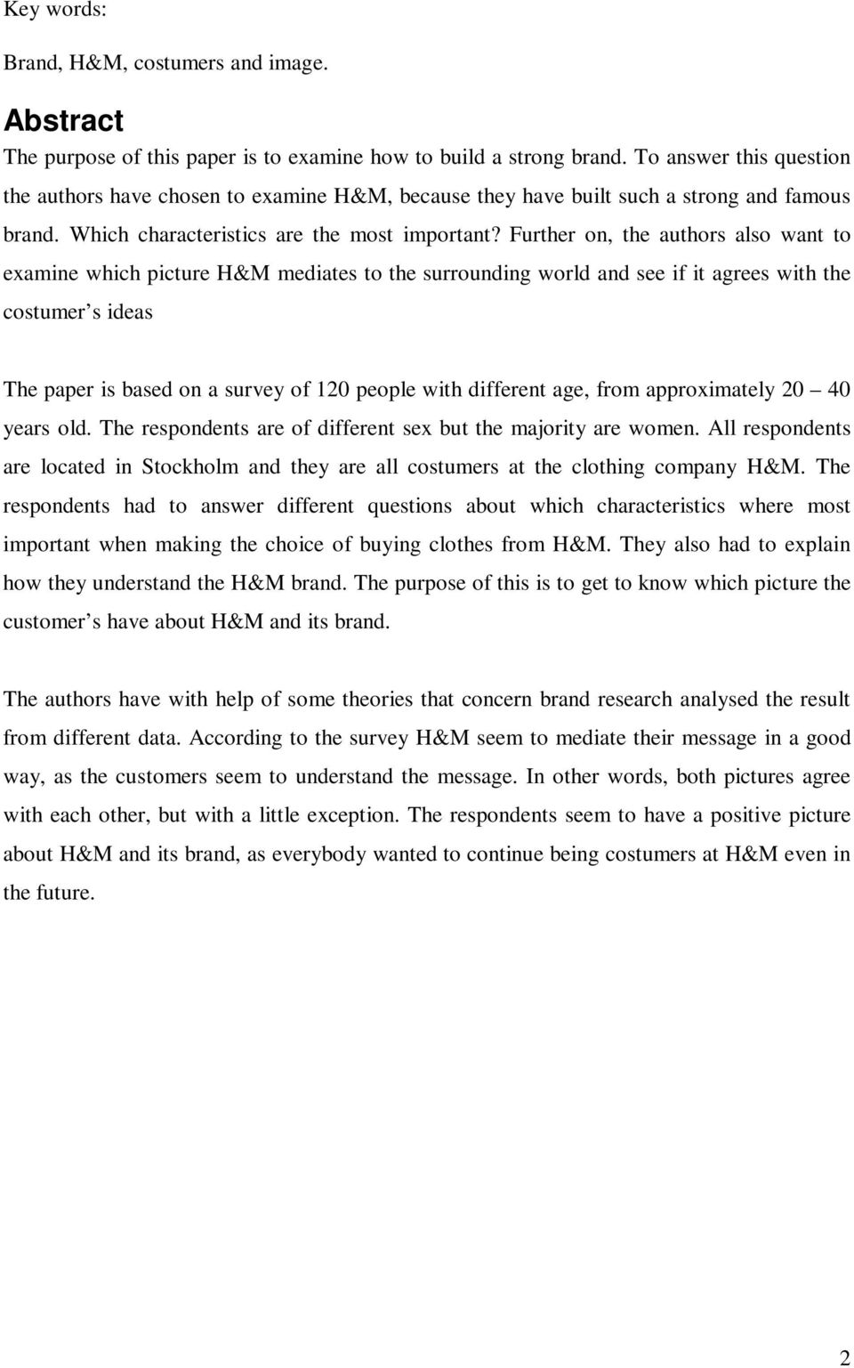 Further on, the authors also want to examine which picture H&M mediates to the surrounding world and see if it agrees with the costumer s ideas The paper is based on a survey of 120 people with