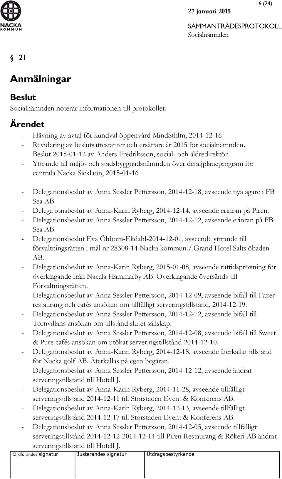Beslut 2015-01-12 av Anders Fredriksson, social- och äldredirektör - Yttrande till miljö- och stadsbyggnadsnämnden över detaljplaneprogram för centrala Nacka Sicklaön, 2015-01-16 - Delegationsbeslut