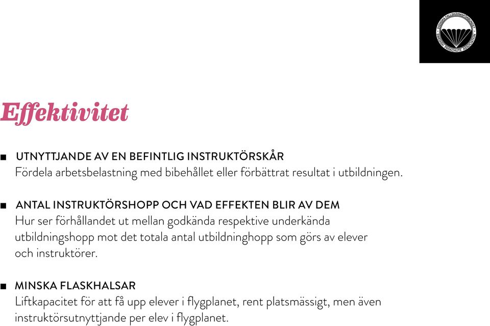 Antal instruktörshopp och vad effekten blir av dem Hur ser förhållandet ut mellan godkända respektive underkända