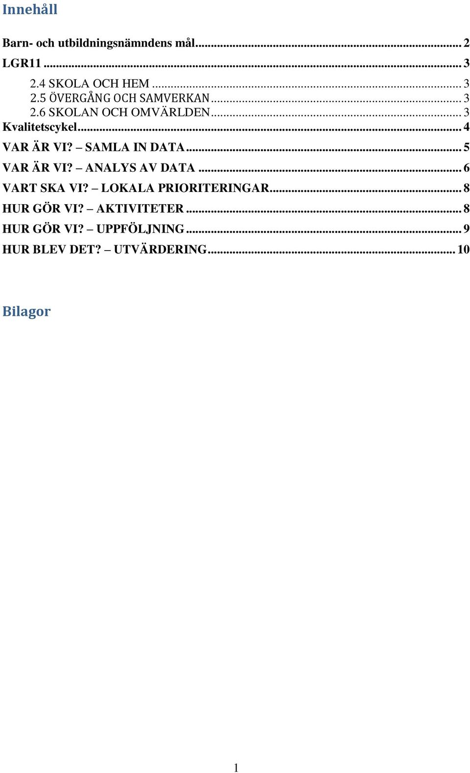 .. 5 VAR ÄR VI? ANALYS AV DATA... 6 VART SKA VI? LOKALA PRIORITERINGAR... 8 HUR GÖR VI?