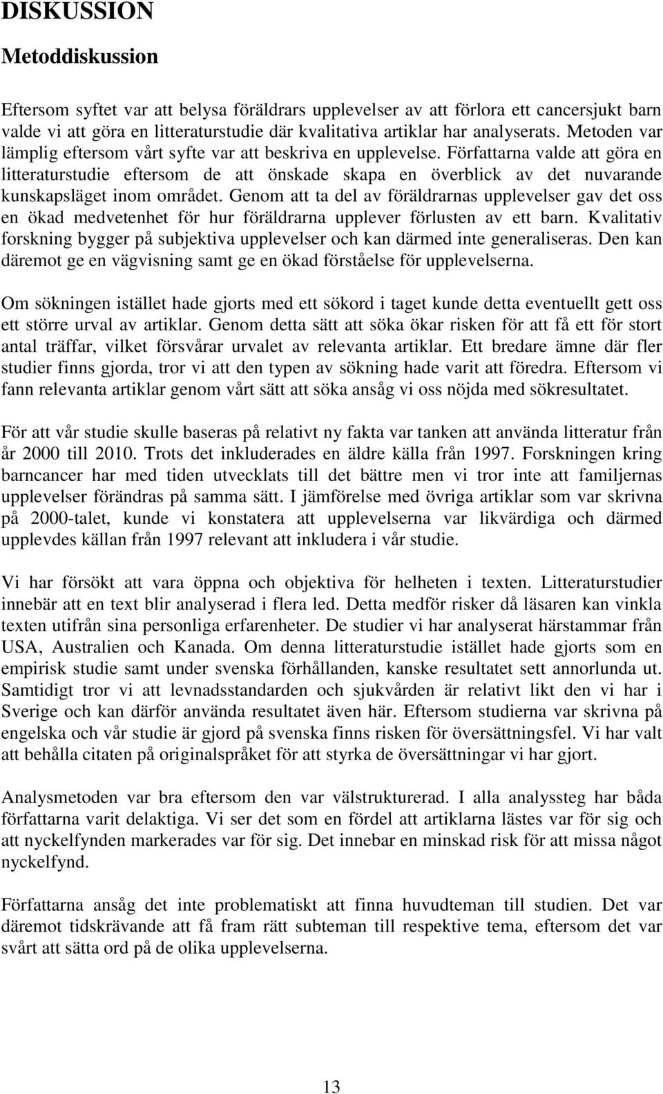 Författarna valde att göra en litteraturstudie eftersom de att önskade skapa en överblick av det nuvarande kunskapsläget inom området.