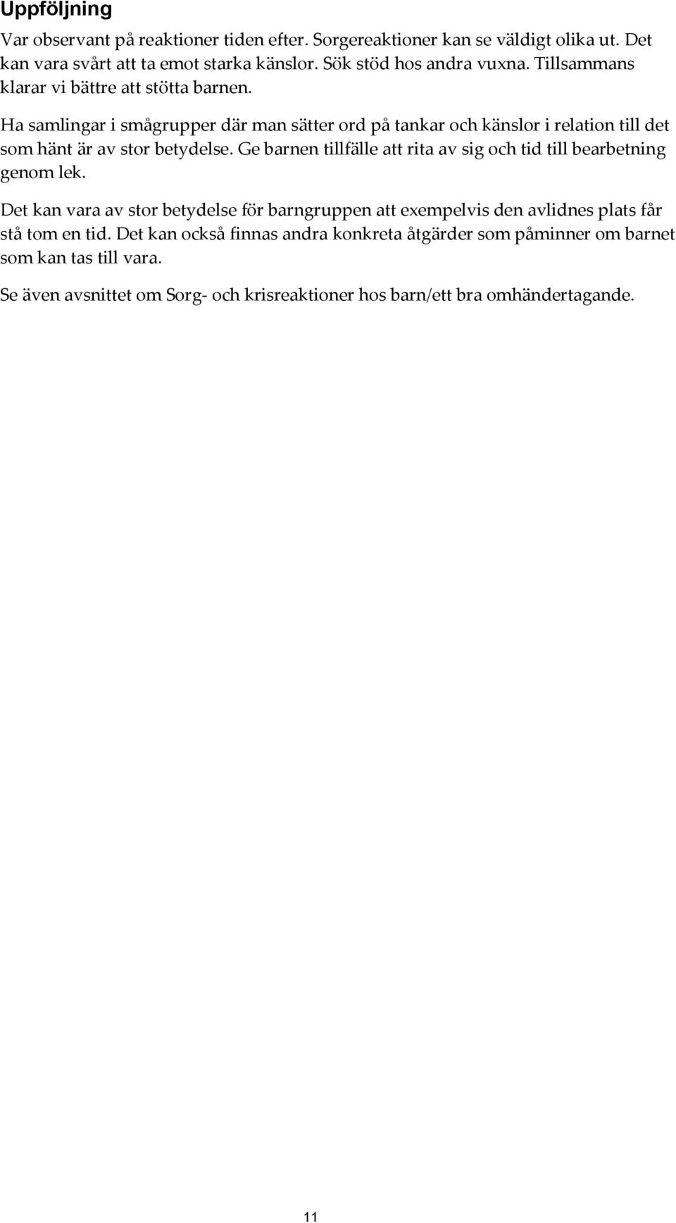 Ge barnen tillfälle att rita av sig och tid till bearbetning genom lek.