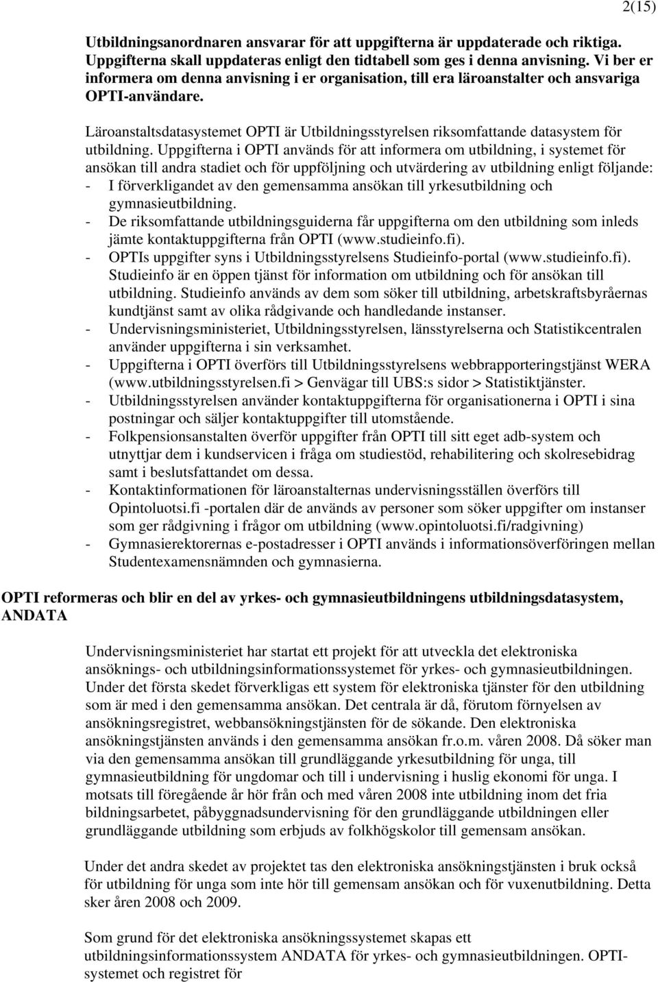 Läroanstaltsdatasystemet OPTI är Utbildningsstyrelsen riksomfattande datasystem för utbildning.