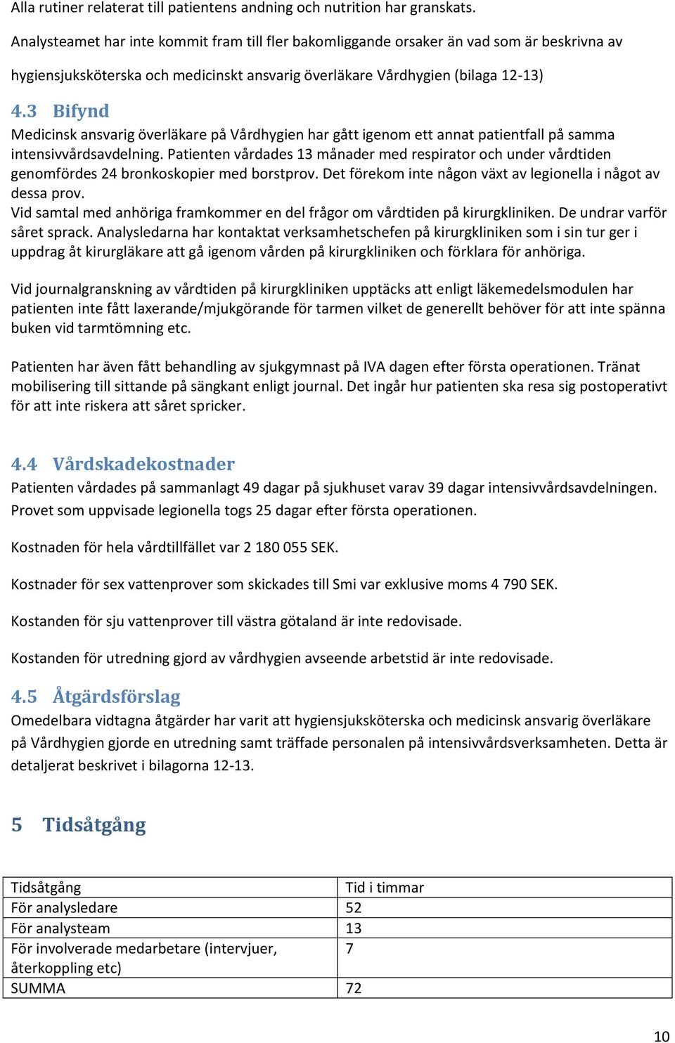 3 Bifynd Medicinsk ansvarig överläkare på Vårdhygien har gått igenom ett annat patientfall på samma intensivvårdsavdelning.