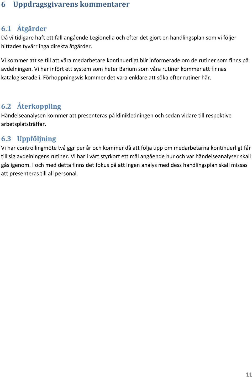 Vi har infört ett system som heter Barium som våra rutiner kommer att finnas katalogiserade i. Förhoppningsvis kommer det vara enklare att söka efter rutiner här. 6.