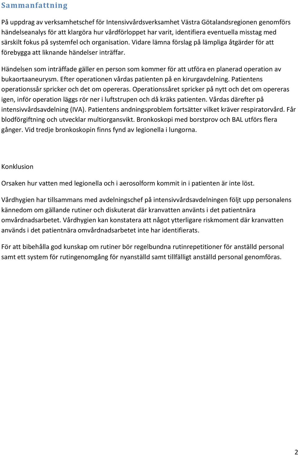 Händelsen som inträffade gäller en person som kommer för att utföra en planerad operation av bukaortaaneurysm. Efter operationen vårdas patienten på en kirurgavdelning.