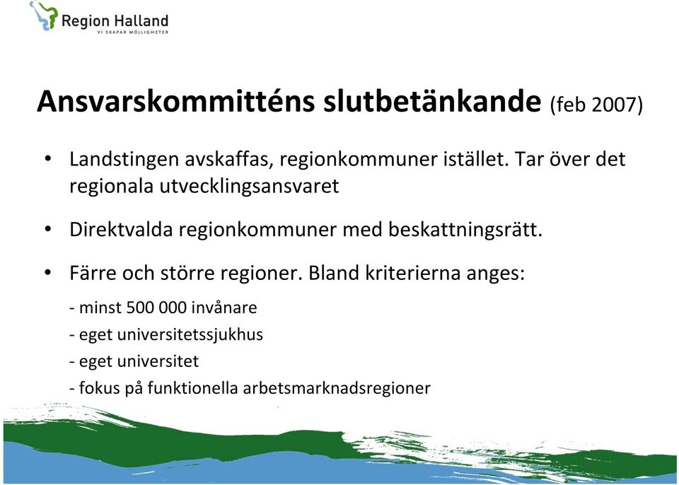 Tar över det regionala utvecklingsansvaret Direktvalda regionkommuner med