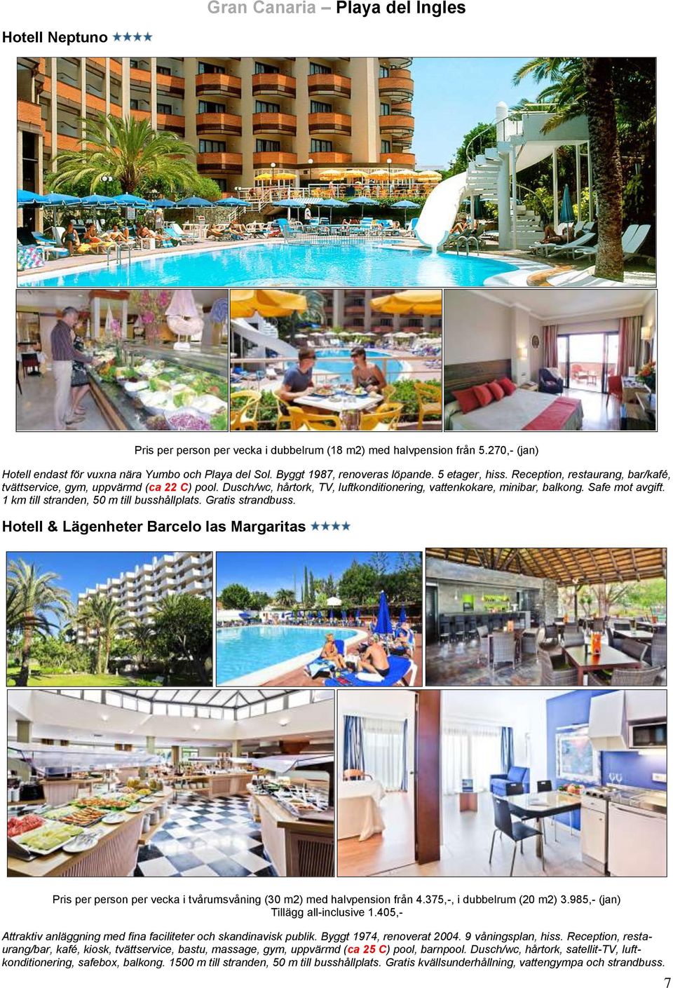 Safe mot avgift. 1 km till stranden, 50 m till busshållplats. Gratis strandbuss. Hotell & Lägenheter Barcelo las Margaritas Pris per person per vecka i tvårumsvåning (30 m2) med halvpension från 4.