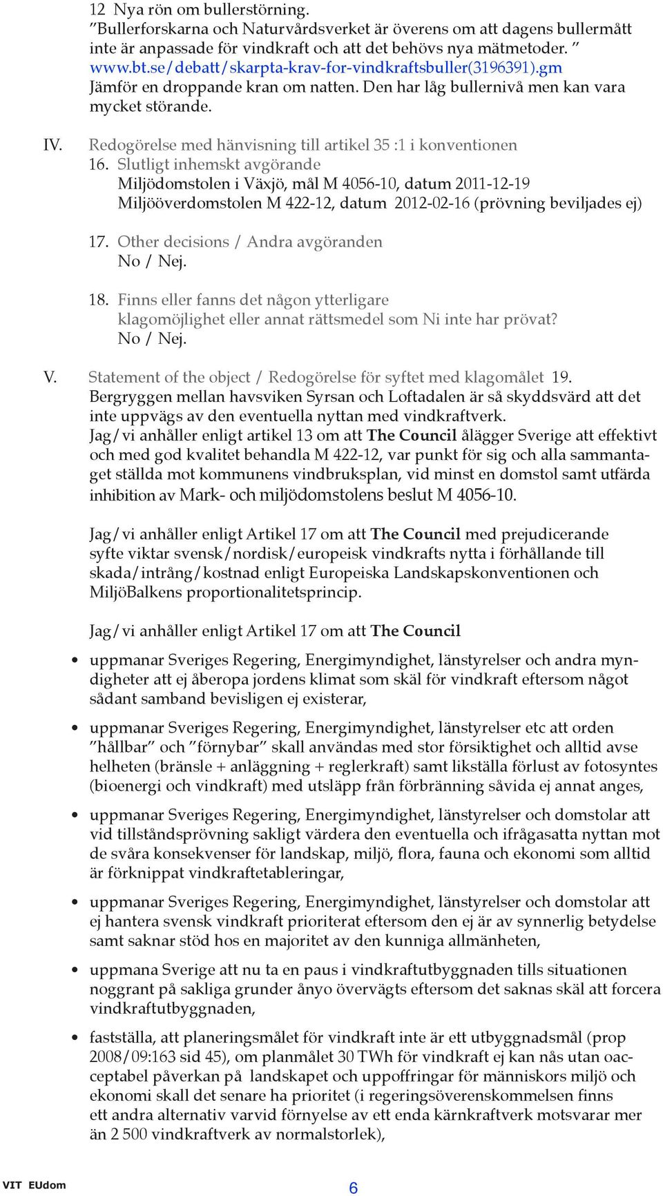 Redogörelse med hänvisning till artikel 35 :1 i konventionen 16.