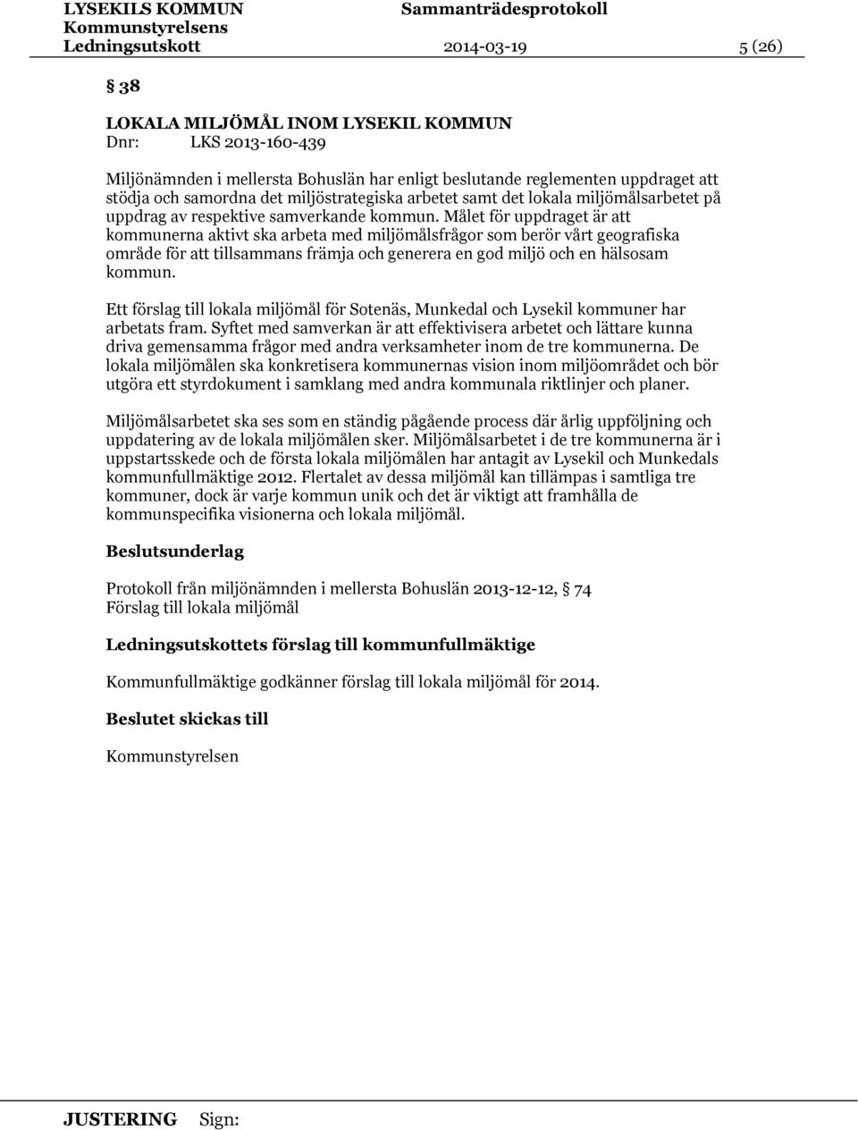 Målet för uppdraget är att kommunerna aktivt ska arbeta med miljömålsfrågor som berör vårt geografiska område för att tillsammans främja och generera en god miljö och en hälsosam kommun.