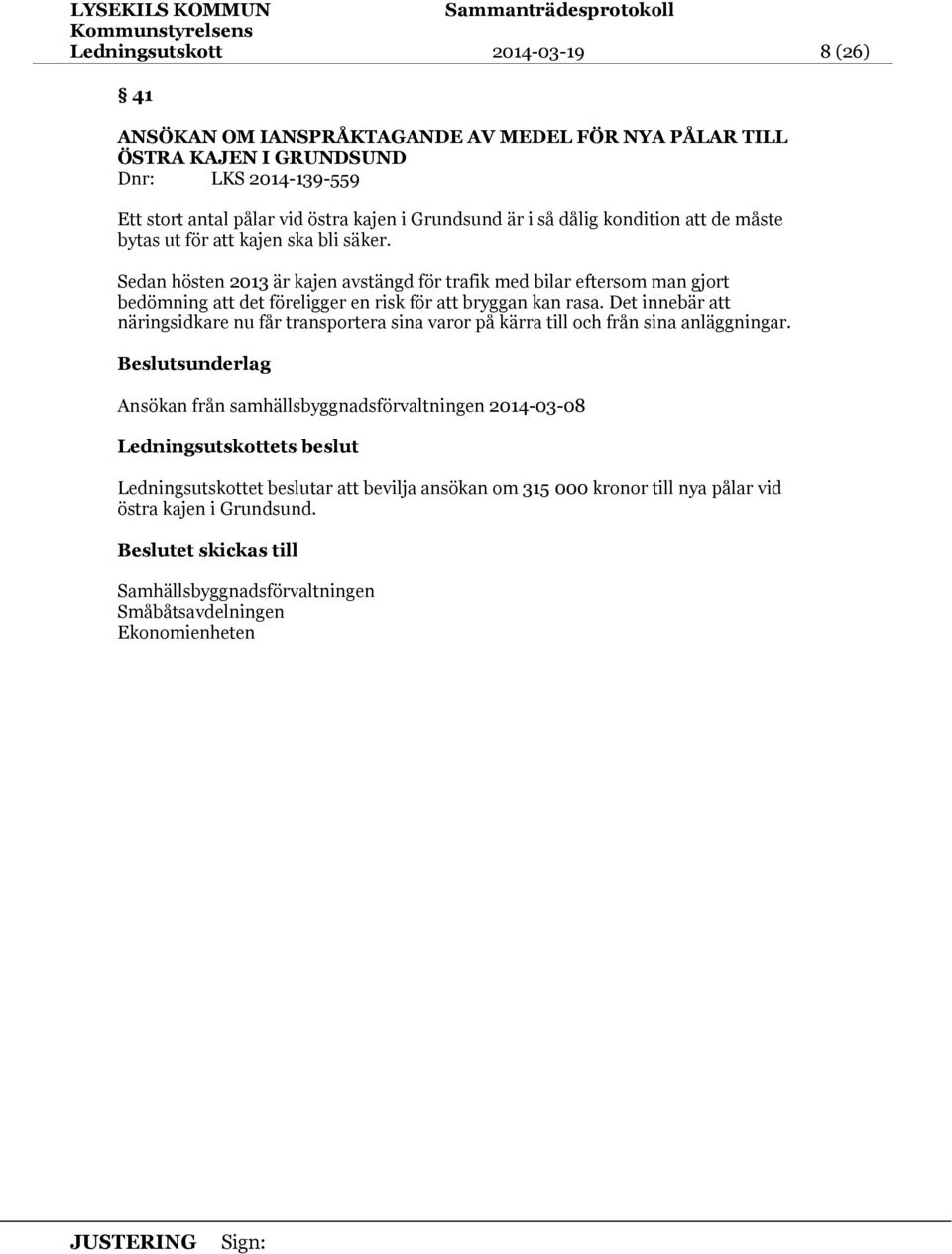 Sedan hösten 2013 är kajen avstängd för trafik med bilar eftersom man gjort bedömning att det föreligger en risk för att bryggan kan rasa.