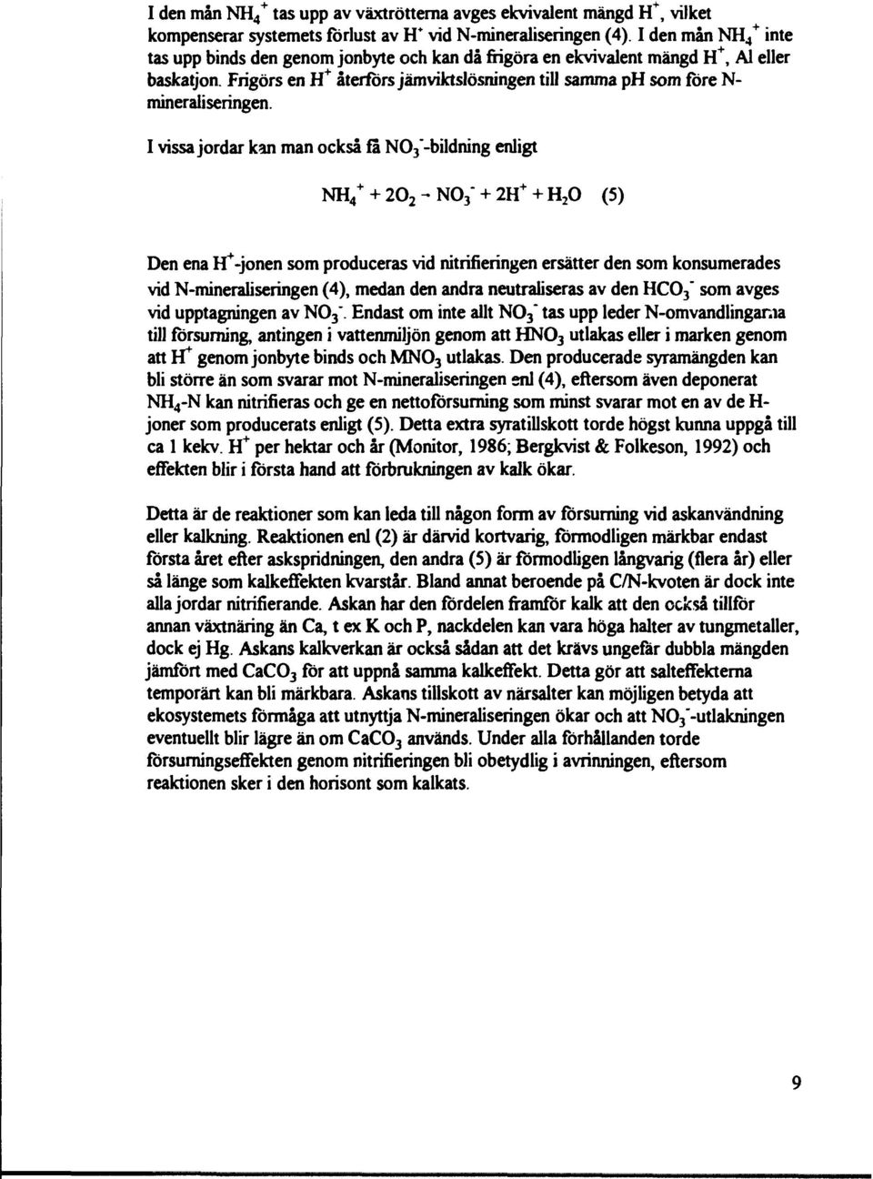 Frigörs en H + återförs jämviktslösningen till samma ph som före N- mineraliseringen.