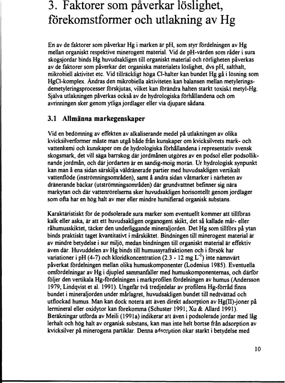 salthalt, mikrobiell aktivitet etc. Vid tillräckligt höga Cl-halter kan bundet Hg gå i lösning som HgCl-komplex.