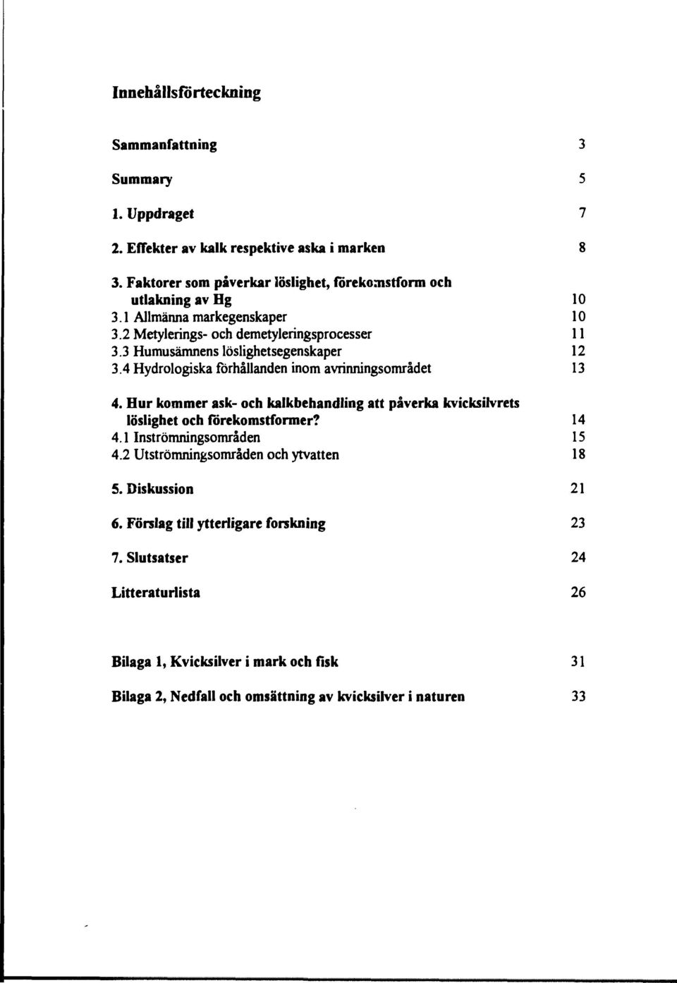 3 Humusämnens löslighetsegenskaper 12 3.4 Hydrologiska förhållanden inom avrinningsområdet 13 4.