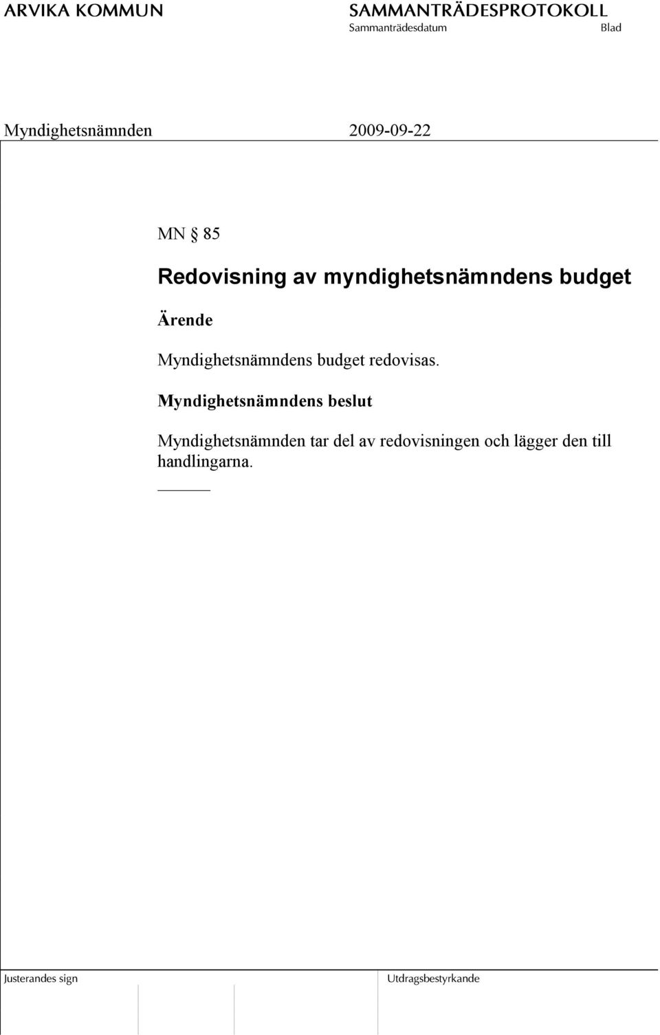 Myndighetsnämndens beslut Myndighetsnämnden tar