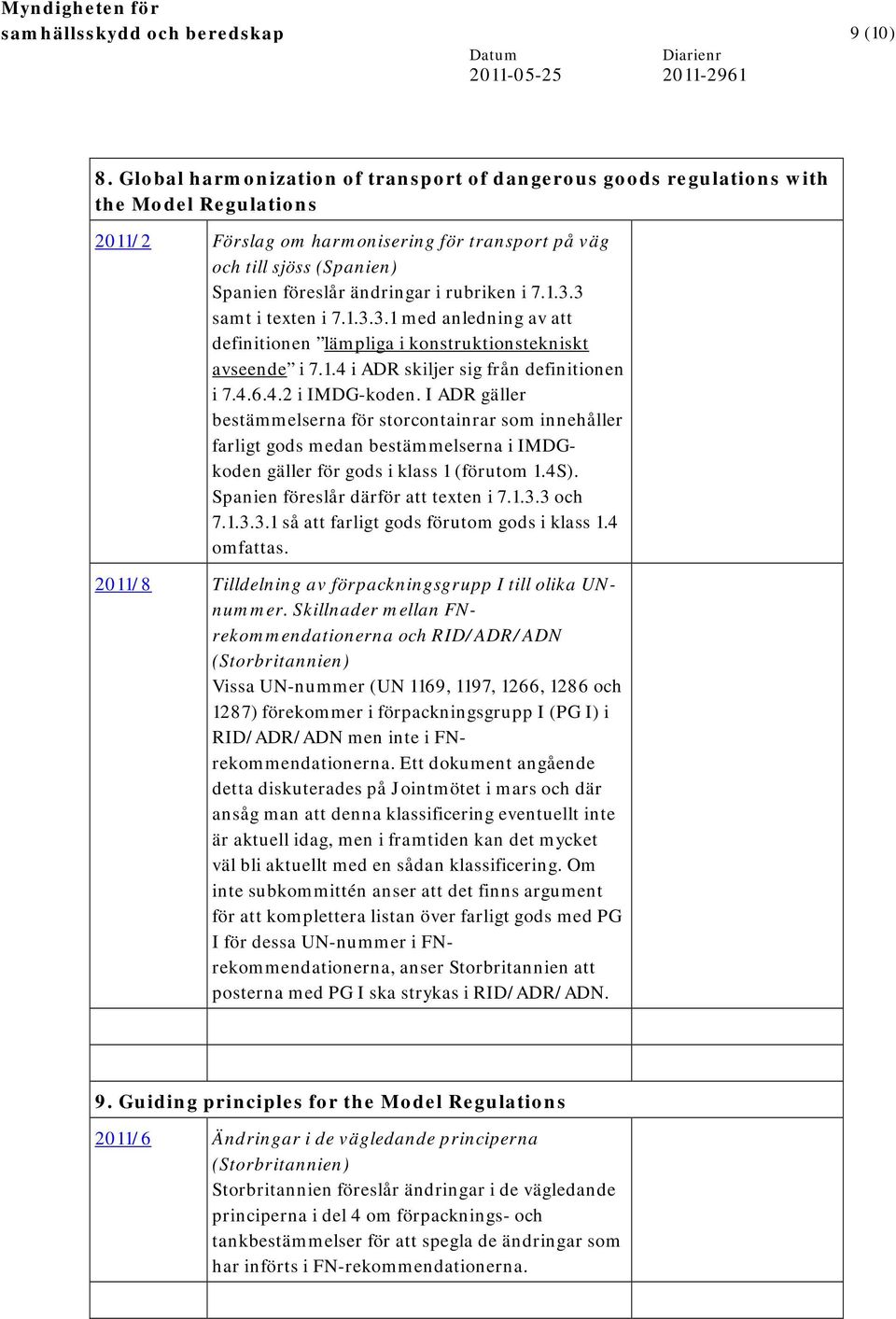 rubriken i 7.1.3.3 samt i texten i 7.1.3.3.1 med anledning av att definitionen lämpliga i konstruktionstekniskt avseende i 7.1.4 i ADR skiljer sig från definitionen i 7.4.6.4.2 i IMDG-koden.