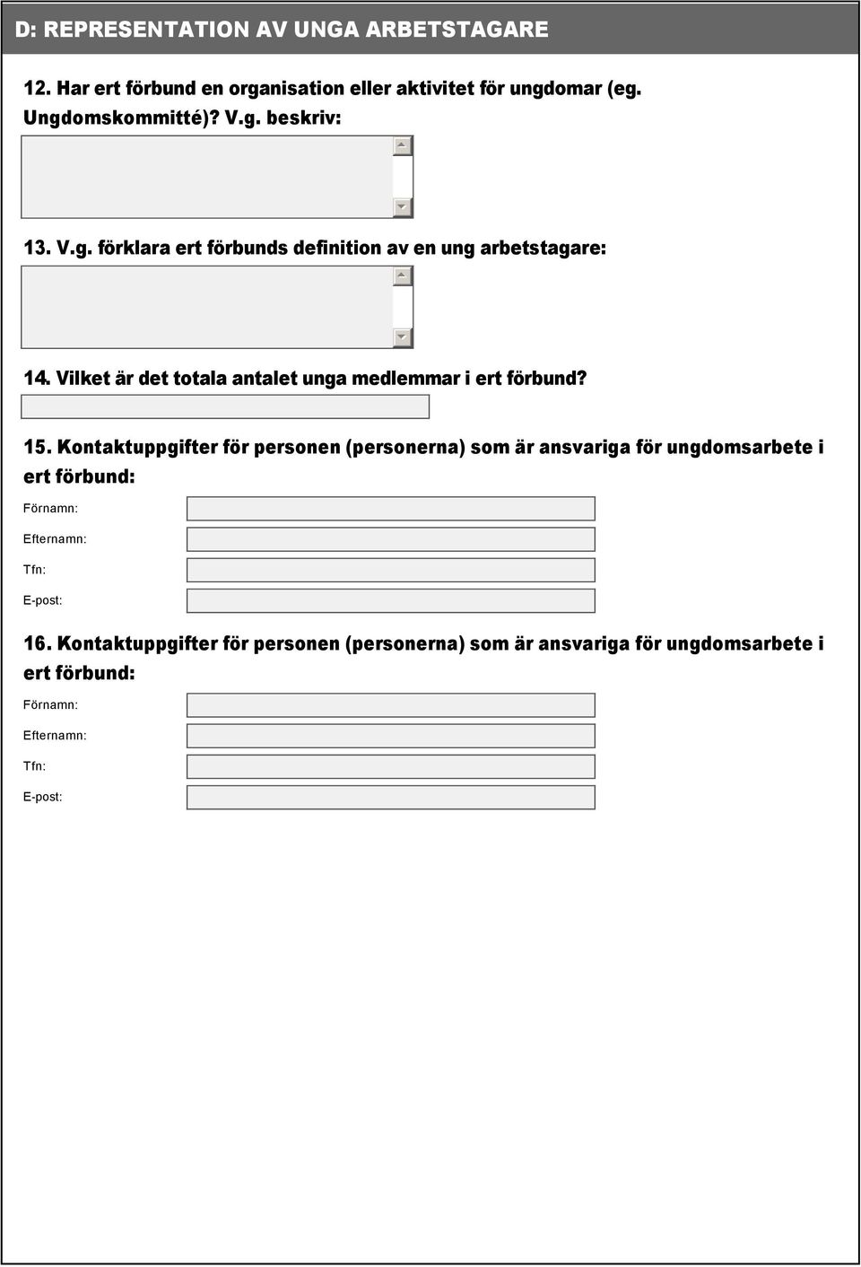 Kontaktuppgifter för personen (personerna) som är ansvariga för ungdomsarbete i ert förbund: Förnamn: Efternamn: Tfn: E post: 16.