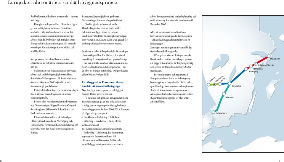 ger oss möjlighet att forma det framtidens Handelshögskolan visar att det är städer samhälle vi alla ska leva, bo och arbeta i.