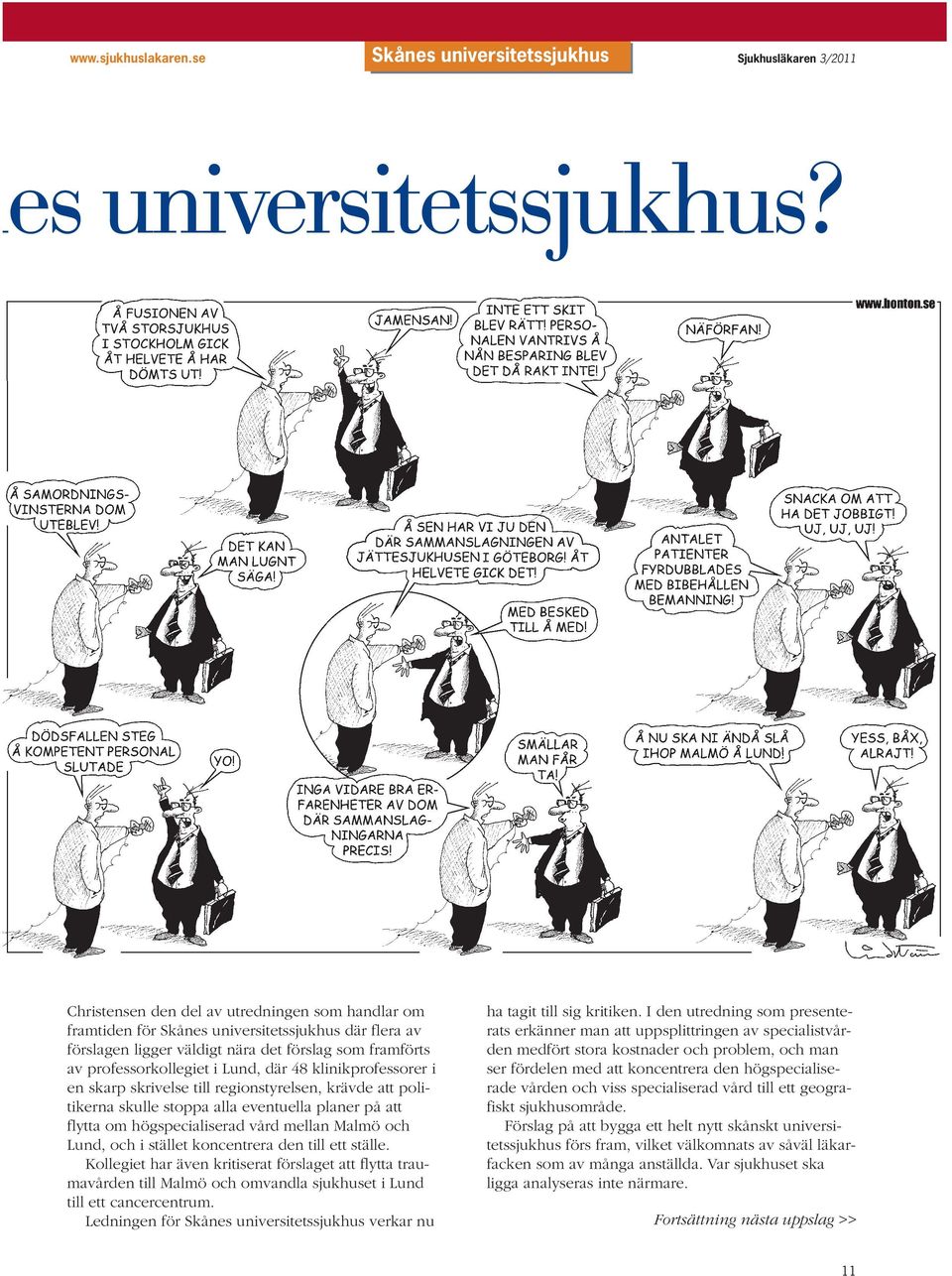 klinikprofessorer i en skarp skrivelse till regionstyrelsen, krävde att politikerna skulle stoppa alla eventuella planer på att flytta om högspecialiserad vård mellan Malmö och Lund, och i stället