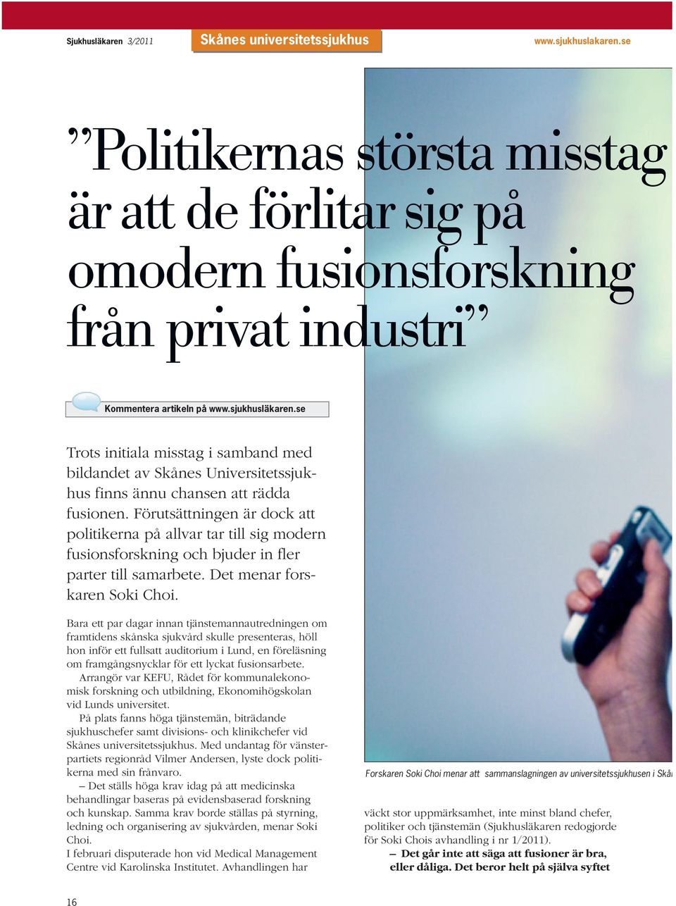 Förutsättningen är dock att politikerna på allvar tar till sig modern fusionsforskning och bjuder in fler parter till samarbete. Det menar forskaren Soki Choi.