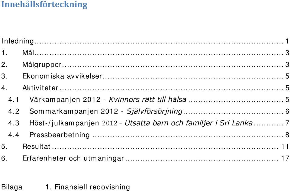 .. 6 4.3 Höst-/julkampanjen 2012 - Utsatta barn och familjer i Sri Lanka... 7 4.4 Pressbearbetning.