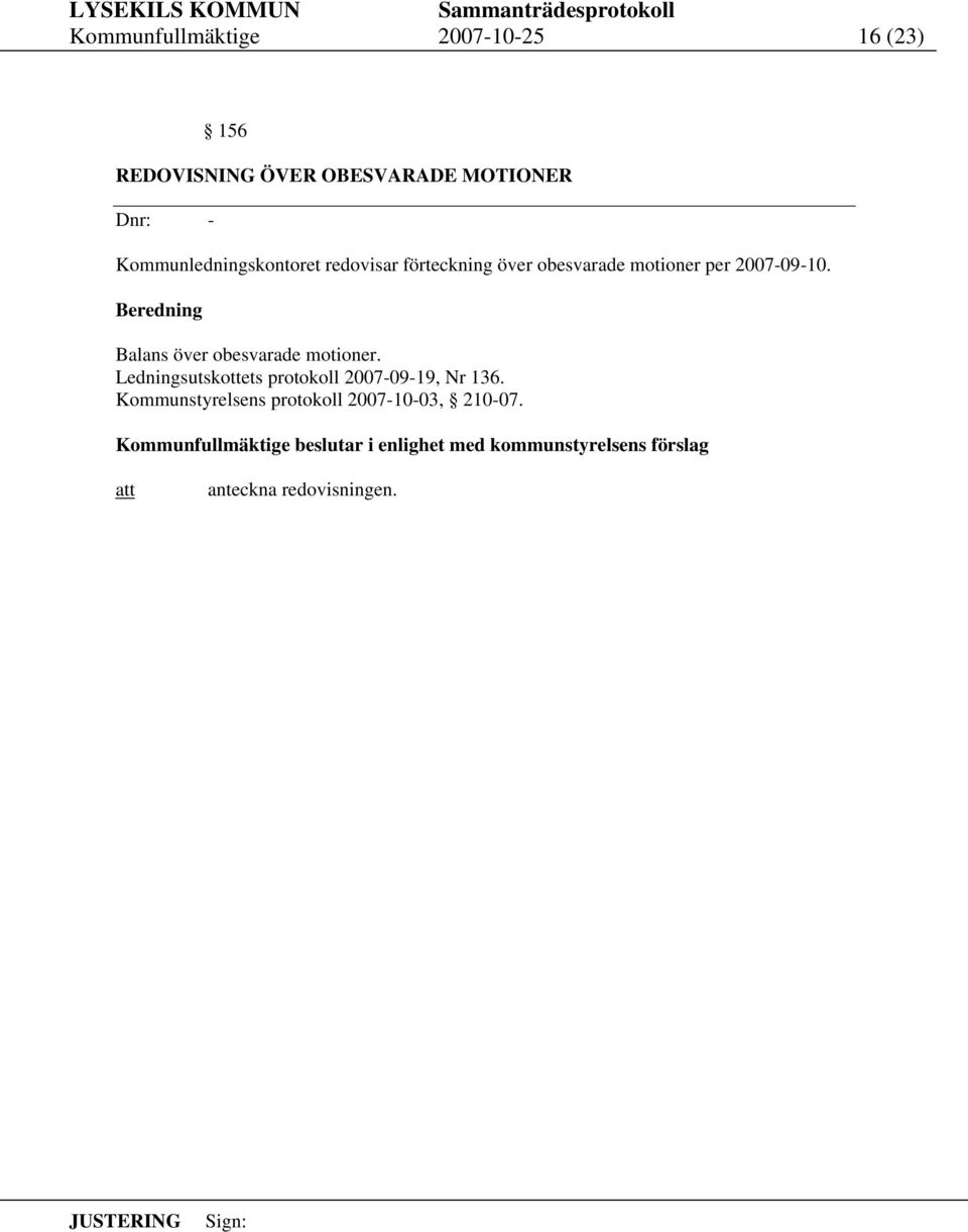 Balans över obesvarade motioner. Ledningsutskottets protokoll 2007-09-19, Nr 136.