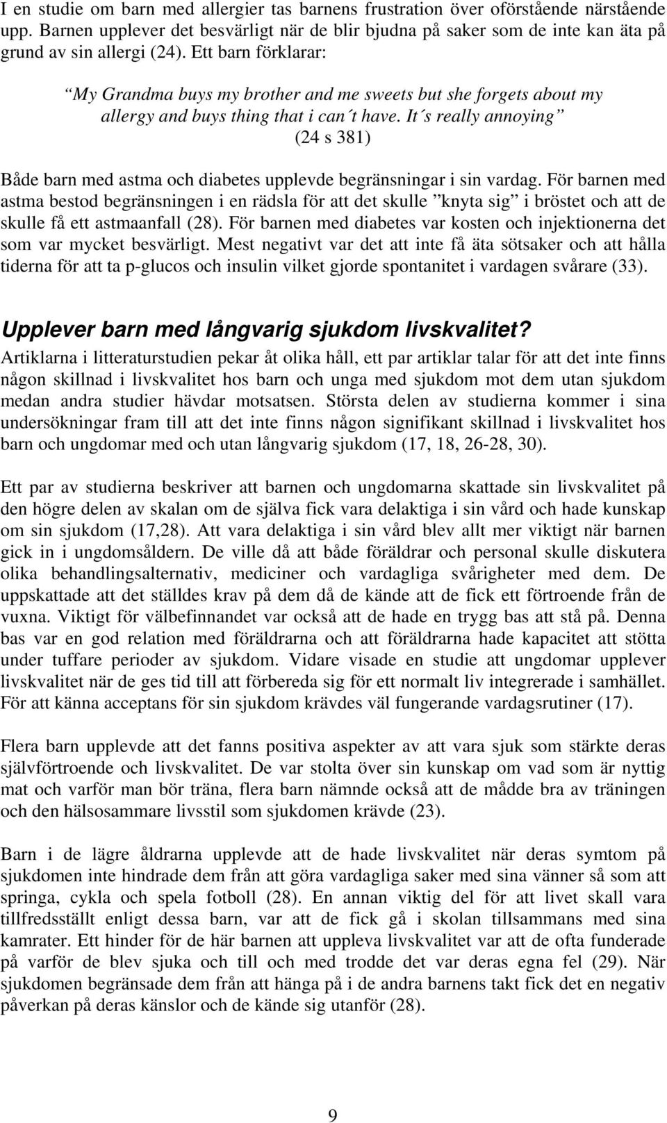 It s really annoying (24 s 381) Både barn med astma och diabetes upplevde begränsningar i sin vardag.