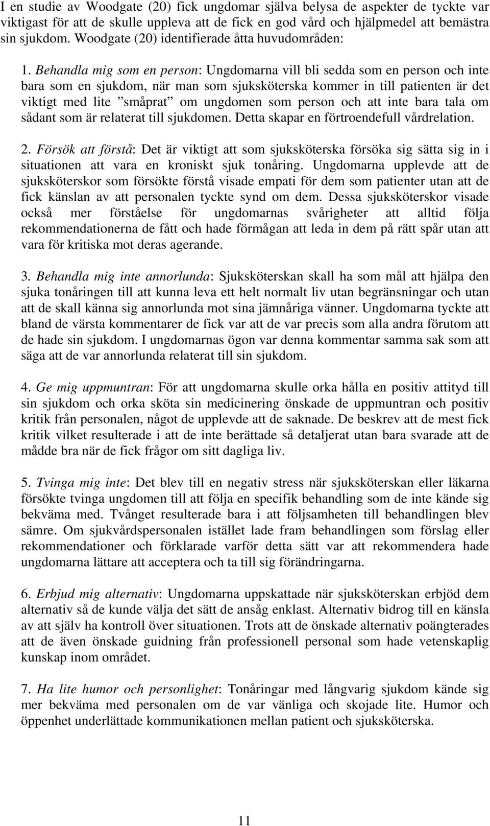 Behandla mig som en person: Ungdomarna vill bli sedda som en person och inte bara som en sjukdom, när man som sjuksköterska kommer in till patienten är det viktigt med lite småprat om ungdomen som