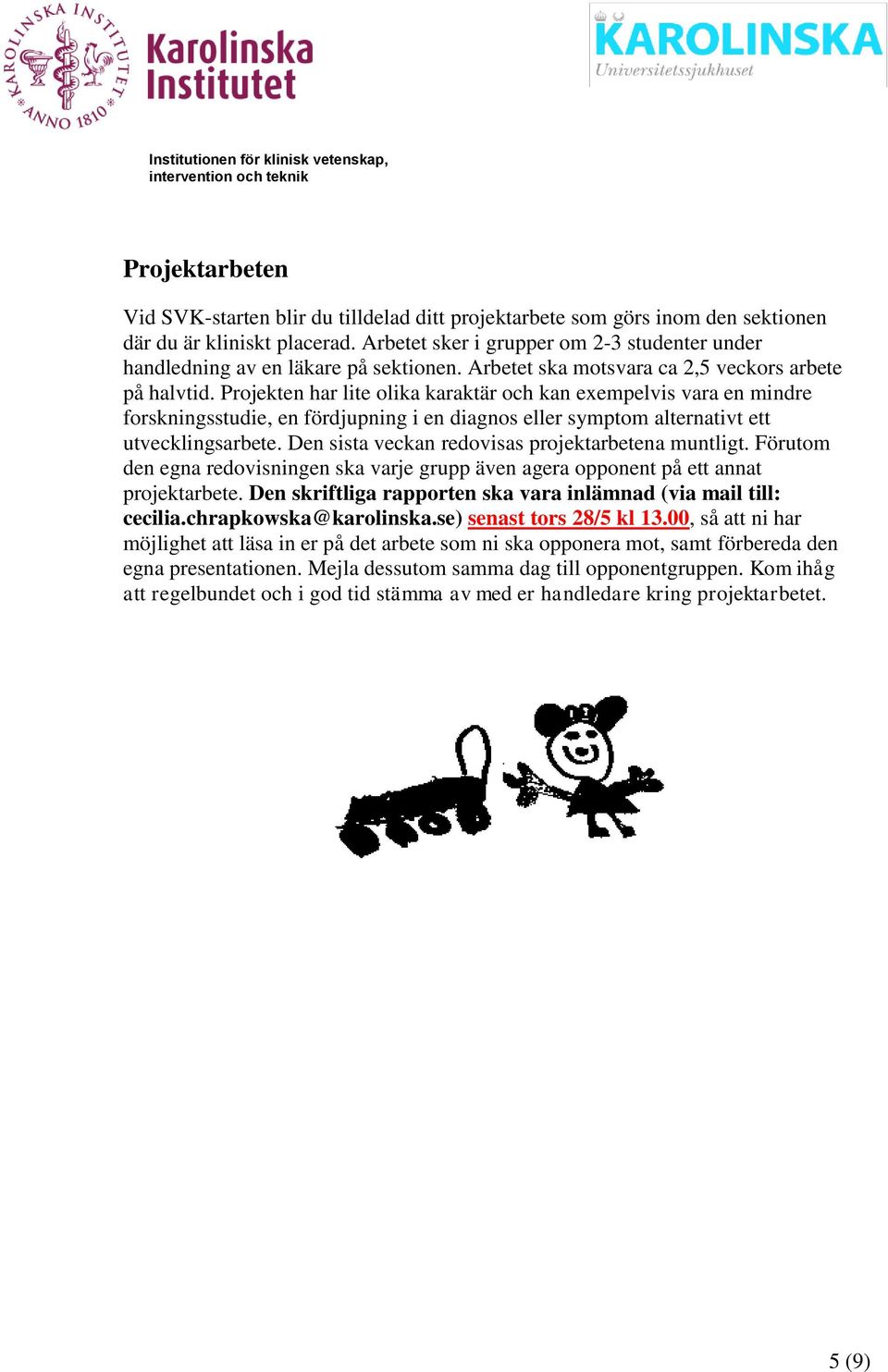 Projekten har lite olika karaktär och kan exempelvis vara en mindre forskningsstudie, en fördjupning i en diagnos eller symptom alternativt ett utvecklingsarbete.