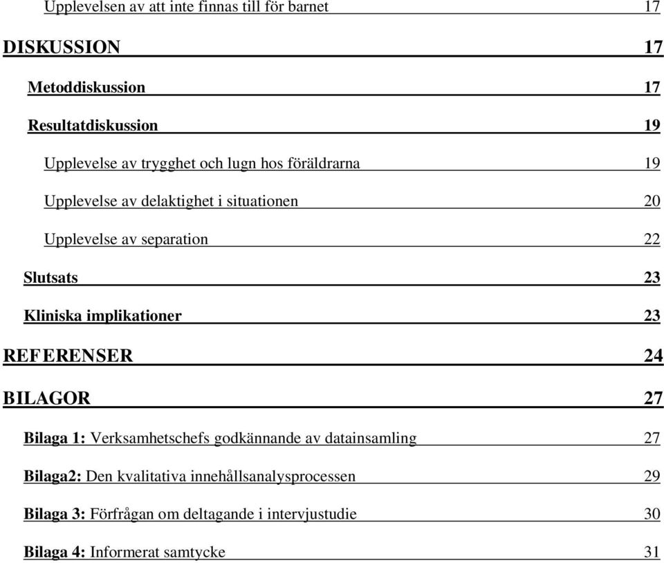 Kliniska implikationer 23 REFERENSER 24 BILAGOR 27 Bilaga 1: Verksamhetschefs godkännande av datainsamling 27 Bilaga2: