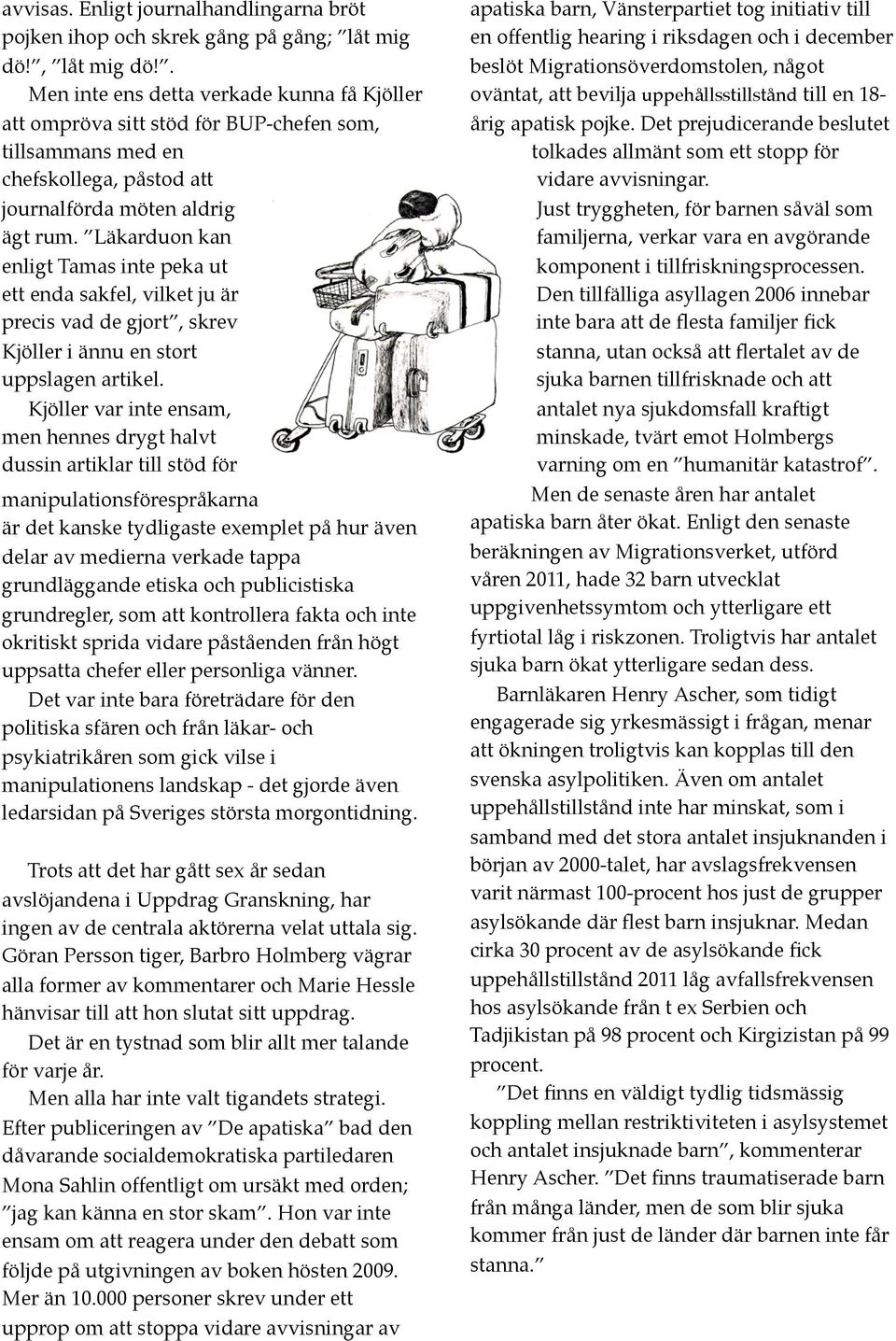 Läkarduon kan enligt Tamas inte peka ut ett enda sakfel, vilket ju är precis vad de gjort, skrev Kjöller i ännu en stort uppslagen artikel.