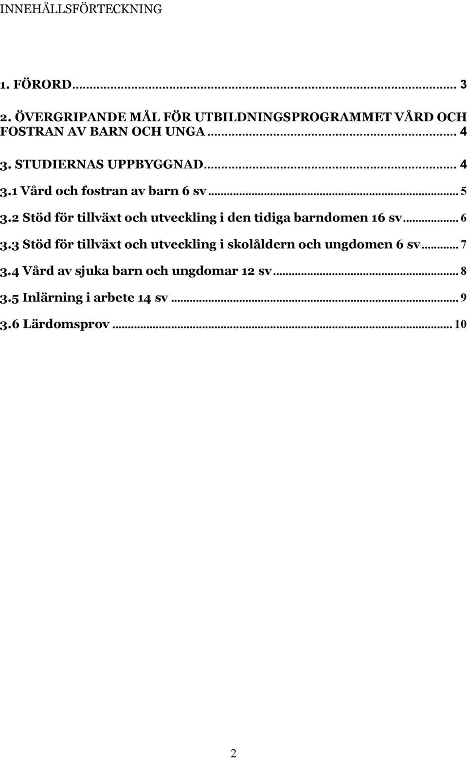 .. 4 3.1 Vård och fostran av barn 6 sv... 5 3.2 Stöd för tillväxt och utveckling i den tidiga barndomen 16 sv.