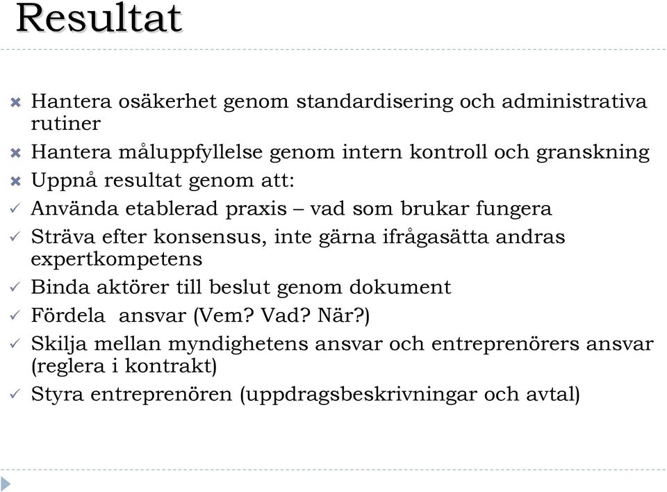 gärna ifrågasätta andras expertkompetens Binda aktörer till beslut genom dokument Fördela ansvar (Vem? Vad? När?