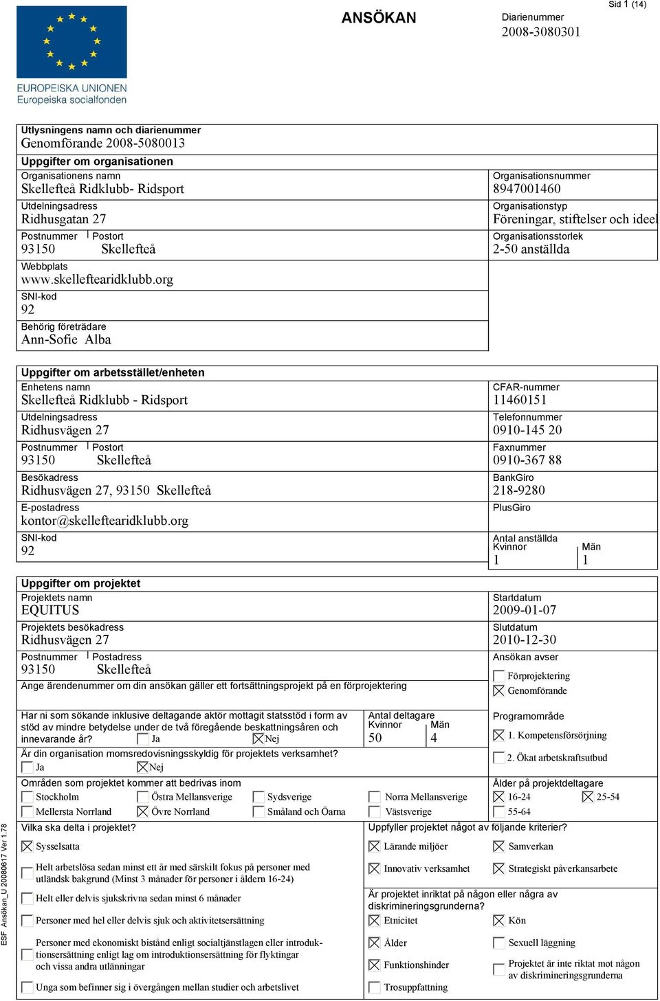 org 92 Behörig företrädare Ann-Sofie Alba Skellefteå Organisationsnummer 8947001460 Organisationstyp Föreningar, stiftelser och ideel Organisationsstorlek 2-50 anställda Uppgifter om