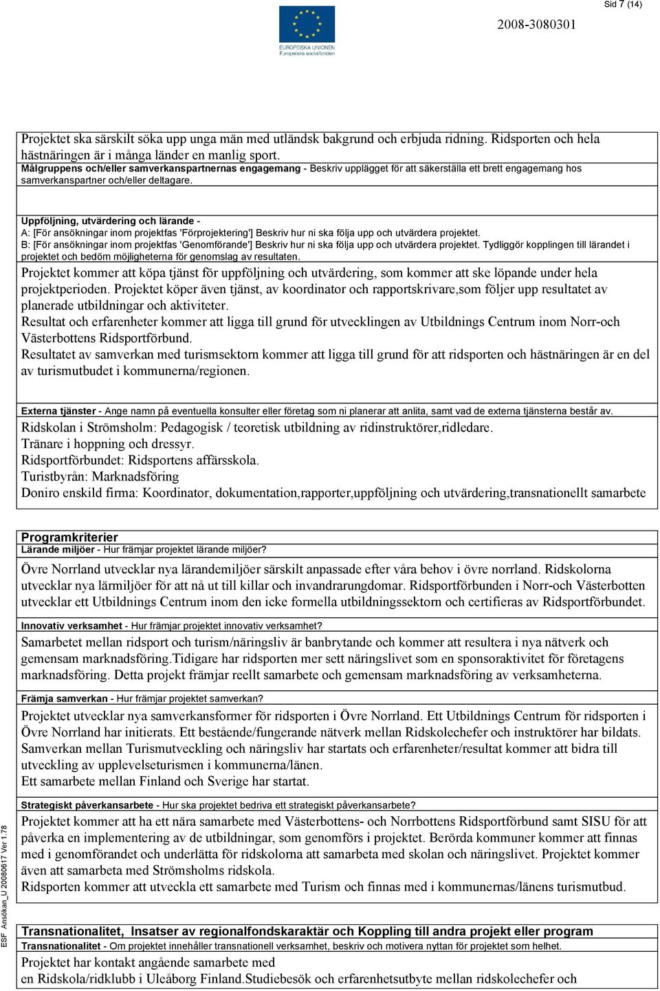 Uppföljning, utvärdering och lärande - A: [För ansökningar inom projektfas 'Förprojektering'] Beskriv hur ni ska följa upp och utvärdera projektet.