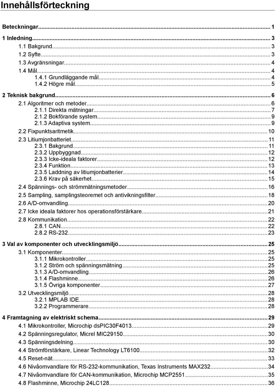 .. 2 2.3.3 Icke-ideala faktorer... 2 2.3.4 Funktion... 3 2.3.5 Laddning av litiumjonbatterier... 4 2.3.6 Krav på säkerhet... 5 2.4 Spännings- och strömmätningsmetoder... 6 2.