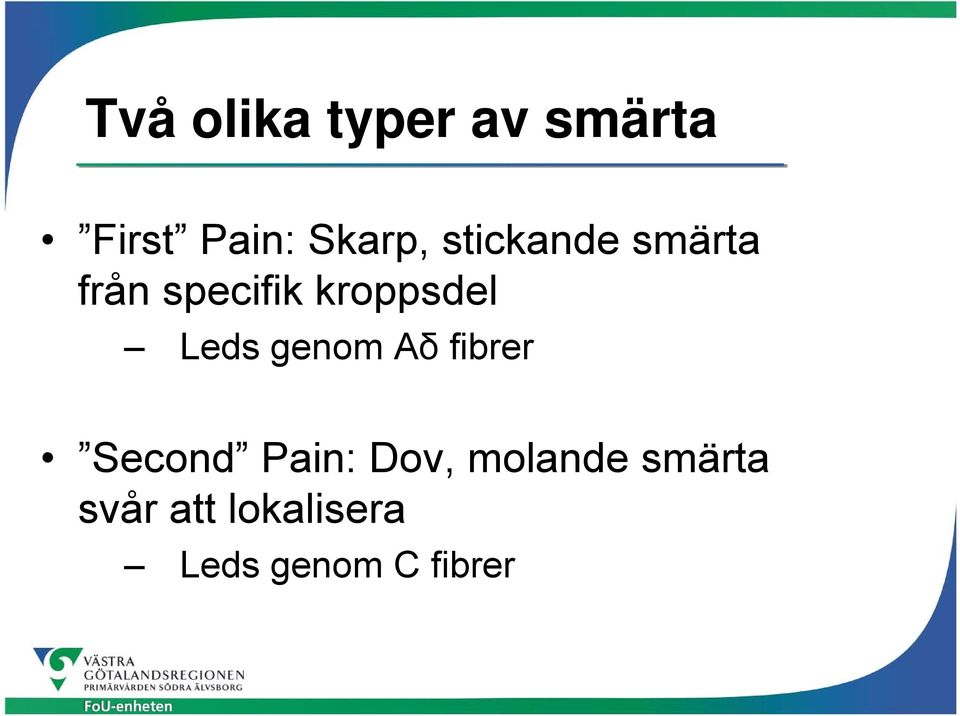 Leds genom Aδ fibrer Second Pain: Dov,