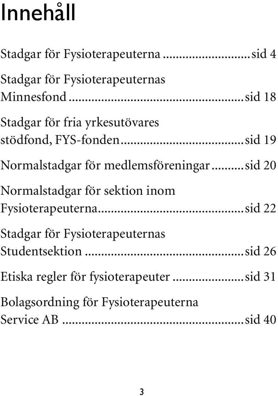 ..sid 20 Normalstadgar för sektion inom Fysioterapeuterna.