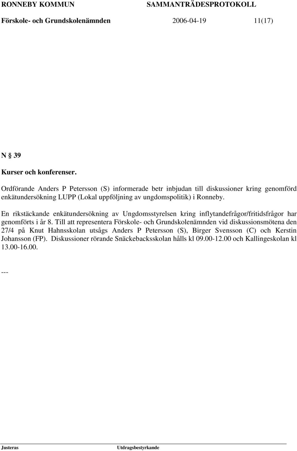 Ronneby. En rikstäckande enkätundersökning av Ungdomsstyrelsen kring inflytandefrågor/fritidsfrågor har genomförts i år 8.