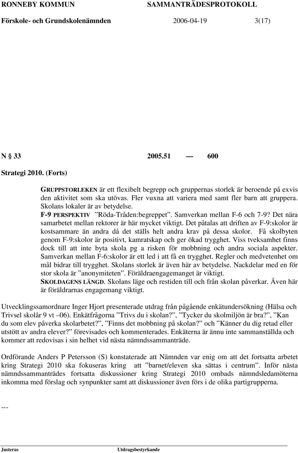 Skolans lokaler är av betydelse. F-9 PERSPEKTIV Röda-Tråden:begreppet. Samverkan mellan F-6 och 7-9? Det nära samarbetet mellan rektorer är här mycket viktigt.