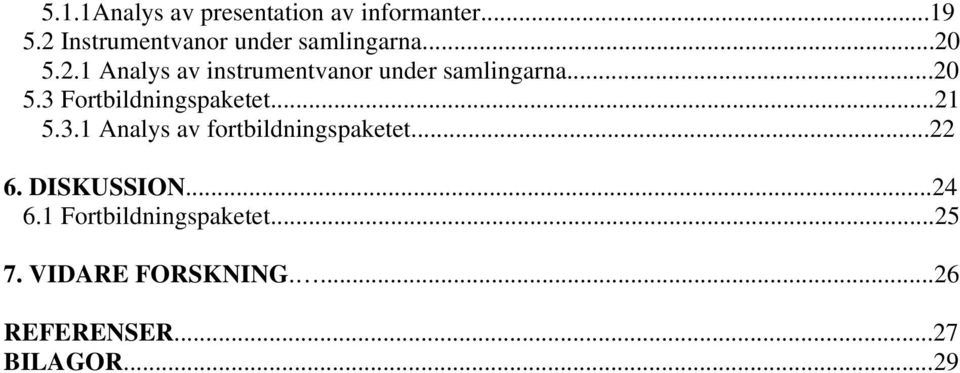 ..20 5.3 Fortbildningspaketet...21 5.3.1 Analys av fortbildningspaketet...22 6.