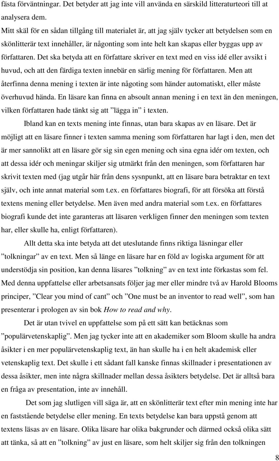 Det ska betyda att en författare skriver en text med en viss idé eller avsikt i huvud, och att den färdiga texten innebär en särlig mening för författaren.